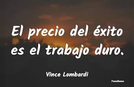 Frases de Vince Lombardi - El precio del éxito es el trabajo duro.